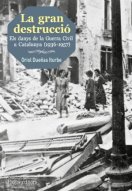 La gran destrucció. Els danys de la Guerra Civil a Catalunya (1936-1957) 