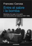 Entre el sabre i la bomba. Memòries d'un país i d'un partit: Unió Democràtica de Catalunya (1931-1980)
